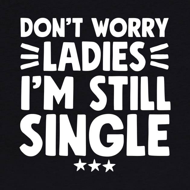 Don't worry ladies I'm still single by captainmood